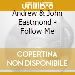 Andrew & John Eastmond - Follow Me cd musicale di Andrew & John Eastmond