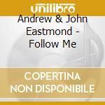 Andrew & John Eastmond - Follow Me cd