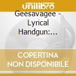Geesavagee - Lyrical Handgun: Extended Clip cd musicale di Geesavagee