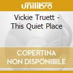 Vickie Truett - This Quiet Place cd