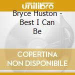 Bryce Huston - Best I Can Be cd