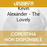 Kevin Alexander - The Lovely cd musicale di Kevin Alexander