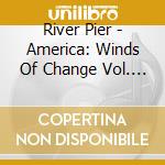 River Pier - America: Winds Of Change Vol. Ii (The Voice Of America) cd