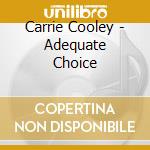 Carrie Cooley - Adequate Choice cd musicale di Carrie Cooley