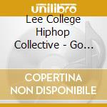 Lee College Hiphop Collective - Go & Get It cd
