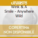 Wink & A Smile - Anywhere Wild cd