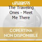 The Traveling Ones - Meet Me There cd