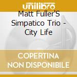 Matt Fuller'S Simpatico Trio - City Life cd