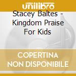 Stacey Baltes - Kingdom Praise For Kids