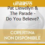 Pat Llewellyn & The Parade - Do You Believe? cd
