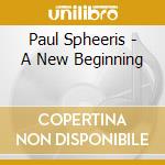 Paul Spheeris - A New Beginning cd