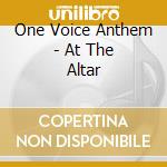 One Voice Anthem - At The Altar cd musicale di One Voice Anthem