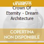 Crown Of Eternity - Dream Architecture cd musicale di Crown Of Eternity