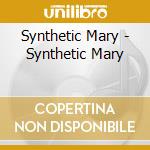 Synthetic Mary - Synthetic Mary cd