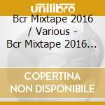 Bcr Mixtape 2016 / Various - Bcr Mixtape 2016 / Various cd