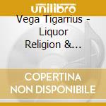 Vega Tigarrius - Liquor Religion & Slavery cd