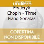Fryderyk Chopin - Three Piano Sonatas cd