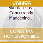 Skunk Jesus - Concurrently Maddening Expeditions cd