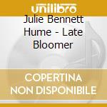 Julie Bennett Hume - Late Bloomer cd