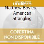 Matthew Boyles - American Strangling cd