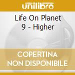 Life On Planet 9 - Higher