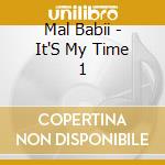 Mal Babii - It'S My Time 1 cd