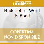 Madecipha - Word Is Bond