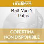 Matt Van Y - Paths cd