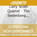 Larry Smith Quartet - The Seidenberg Sessions cd musicale di Larry Smith Quartet