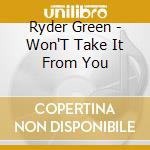 Ryder Green - Won'T Take It From You cd