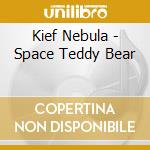 Kief Nebula - Space Teddy Bear cd