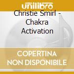 Christie Smirl - Chakra Activation cd musicale di Christie Smirl