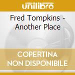 Fred Tompkins - Another Place cd