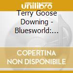 Terry Goose Downing - Bluesworld: Songwriter Series 1 cd