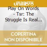 Play On Words - Tsr: The Struggle Is Real Pt. 1 cd