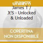 James T / Jt'S - Unlocked & Unloaded cd