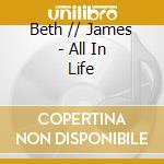 Beth // James - All In Life cd musicale di Beth // James