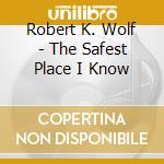 Robert K. Wolf - The Safest Place I Know cd