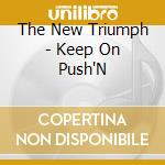 The New Triumph - Keep On Push'N cd musicale di The New Triumph