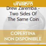 Drew Zaremba - Two Sides Of The Same Coin cd