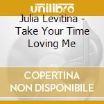 Julia Levitina - Take Your Time Loving Me cd