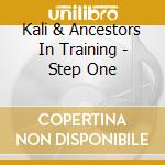 Kali & Ancestors In Training - Step One cd