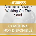 Anamaria Angel - Walking On The Sand cd