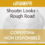 Shootin Looks - Rough Road cd