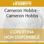 Cameron Hobbs - Cameron Hobbs cd musicale di Cameron Hobbs
