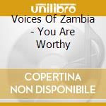 Voices Of Zambia - You Are Worthy