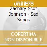 Zachary Scot Johnson - Sad Songs cd
