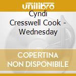 Cyndi Cresswell Cook - Wednesday cd musicale di Cyndi Cresswell Cook