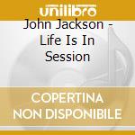 John Jackson - Life Is In Session cd