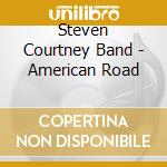 Steven Courtney Band - American Road cd